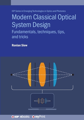 Modern Classical Optical System Design: Fundamentals, techniques, tips, and tricks - Siew, Ronian