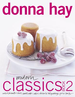 Modern Classics Book 2: Cookies, Biscuits & Slices, Small Cakes, Cakes, Desserts, Hot Puddings, Pies & Tarts - Hay, Donna