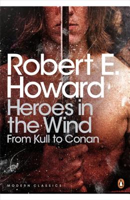 Modern Classics Heroes in the Wind: From Kull to Conan - Howard, Robert, Sir