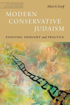 Modern Conservative Judaism: Evolving Thought and Practice - Dorff, Elliot N, PhD, and Schonfeld, Julie, Rabbi (Foreword by)