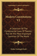 Modern Constitutions V2: A Collection Of The Fundamental Laws Of Twenty-Two Of The Most Important Countries Of The World