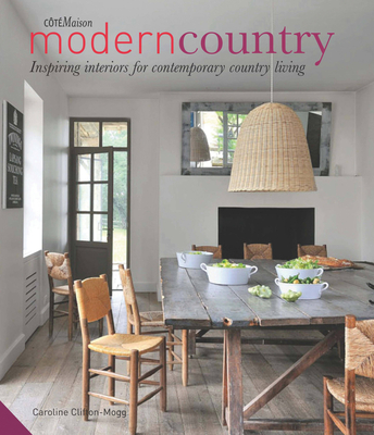 Modern Country: Inspiring Interiors for Contemporary Country Living - Clifton-Mogg, Caroline