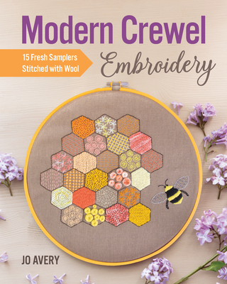 Modern Crewel Embroidery: 15 Fresh Samplers Stitched with Wool - Avery, Jo