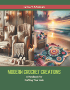 Modern Crochet Creations: A Handbook for Crafting Your Look