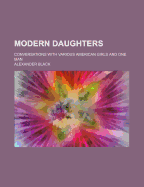 Modern Daughters: Conversations with Various American Girls and One Man