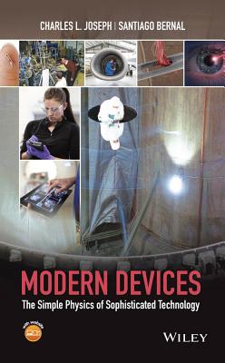 Modern Devices: The Simple Physics of Sophisticated Technology - Joseph, Charles L, and Bernal, Santiago