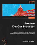 Modern DevOps Practices: Implement, secure, and manage applications on the public cloud by leveraging cutting-edge tools