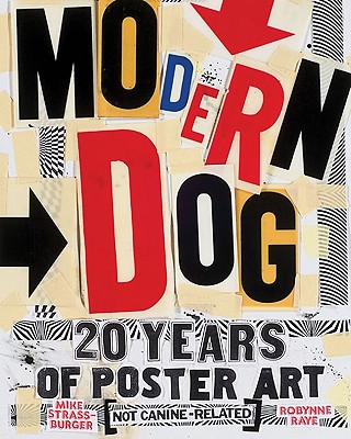 Modern Dog: 20 Years of Poster Art - Strassburger, Michael, and Raye, Robynne