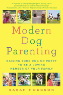 Modern Dog Parenting: Raising Your Dog or Puppy to Be a Loving Member of Your Family
