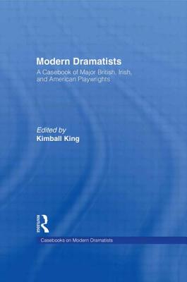 Modern Dramatists: A Casebook of Major British, Irish, and American Playwrights - King, Kimball
