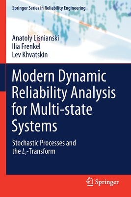 Modern Dynamic Reliability Analysis for Multi-State Systems: Stochastic Processes and the Lz-Transform - Lisnianski, Anatoly, and Frenkel, Ilia, and Khvatskin, Lev