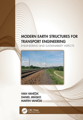 Modern Earth Structures for Transport Engineering: Engineering and Sustainability Aspects - Van ek, Ivan, and Jirsko, Daniel, and Van ek, Martin