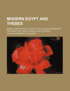 Modern Egypt and Thebes: Being a Description of Egypt, Including Information Required for Travellers in That Country; Volume 2