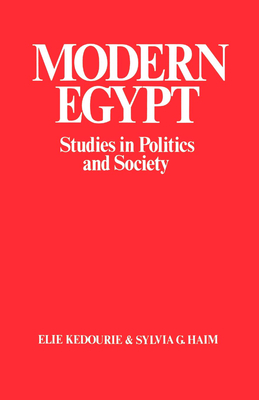 Modern Egypt: Studies in Politics and Society - Haim, Sylvia G (Editor), and Kedourie, Elie (Editor)