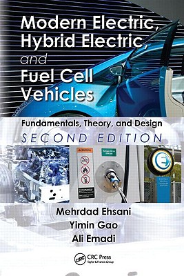 Modern Electric, Hybrid Electric, and Fuel Cell Vehicles: Fundamentals, Theory, and Design - Ehsani, Mehrdad, and Gao, Yimin, and Emadi, Ali