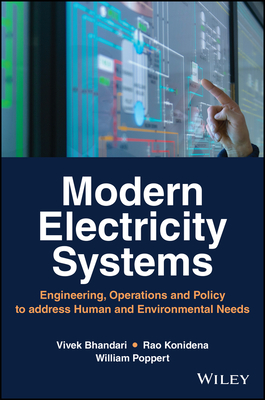 Modern Electricity Systems: Engineering, Operations, and Policy to address Human and Environmental Needs - Bhandari, Vivek, and Konidena, Rao, and Poppert, William