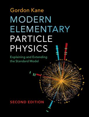 Modern Elementary Particle Physics: Explaining and Extending the Standard Model - Kane, Gordon