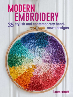 Modern Embroidery: 35 Stylish and Contemporary Hand-Sewn Designs - Strutt, Laura