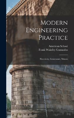 Modern Engineering Practice: Electricity, Generators, Motors - Gunsaulus, Frank Wakeley, and American School (Lansing, Ill ) (Creator)