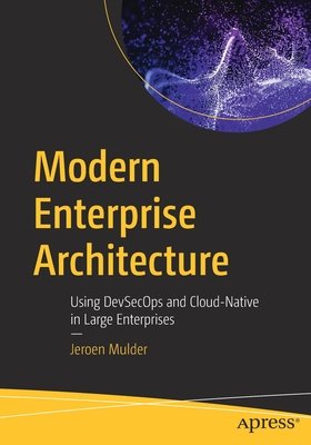 Modern Enterprise Architecture: Using DevSecOps and Cloud-Native in Large Enterprises - Mulder, Jeroen