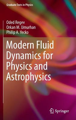 Modern Fluid Dynamics for Physics and Astrophysics - Regev, Oded, and Umurhan, Orkan M, and Yecko, Philip a