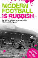Modern Football is Rubbish: An A to Z of All That is Wrong with the Beautiful Game
