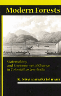 Modern Forests: Statemaking and Environmental Change in Colonial Eastern India