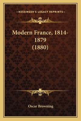 Modern France, 1814-1879 (1880) - Browning, Oscar