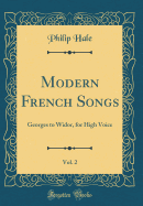 Modern French Songs, Vol. 2: Georges to Widor, for High Voice (Classic Reprint)