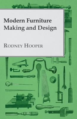 Modern Furniture Making and Design - Hooper, Rodney