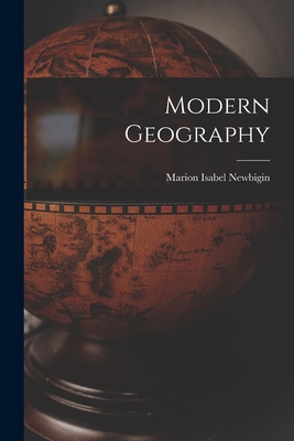 Modern Geography - Newbigin, Marion Isabel