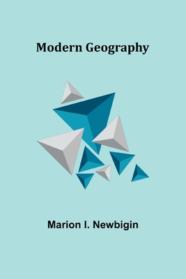 Modern Geography - Newbigin, Marion I