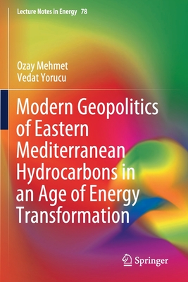 Modern Geopolitics of Eastern Mediterranean Hydrocarbons in an Age of Energy Transformation - Mehmet, Ozay, and Yorucu, Vedat