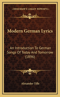 Modern German Lyrics: An Introduction to German Songs of Today and Tomorrow (1896) - Tille, Alexander