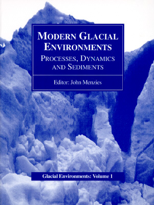 Modern Glacial Environments: Processes, Dynamics and Sediments: Glacial Environments, Volume One - Menzies, John