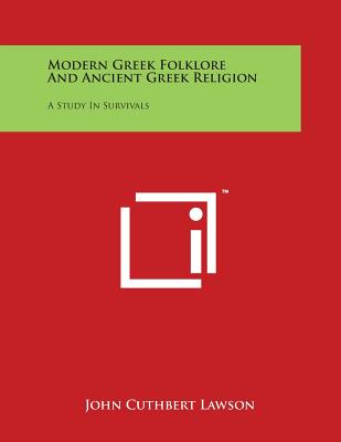 Modern Greek Folklore And Ancient Greek Religion: A Study In Survivals - Lawson, John Cuthbert