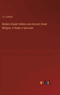 Modern Greek Folklore and Ancient Greek Religion: A Study in Survivals