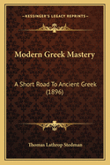 Modern Greek Mastery: A Short Road to Ancient Greek (1896)