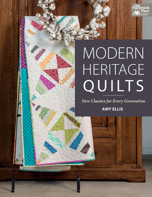 Modern Heritage Quilts: New Classics for Every Generation - Ellis, Amy