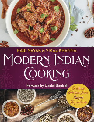 Modern Indian Cooking - Nayak, Hari, and Khanna, Vikas, and Boulud, Daniel (Foreword by)