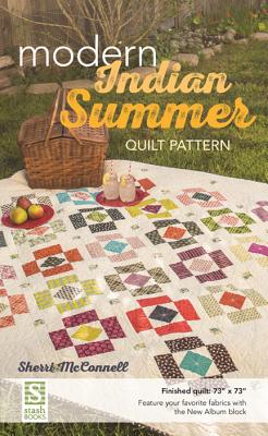 Modern Indian Summer Quilt Pattern: Finished Quilt: 73" X 73" - Feature Your Favorite Fabrics with the New Album Block - McConnell, Sherri