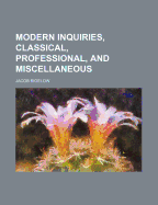 Modern Inquiries, Classical, Professional, and Miscellaneous