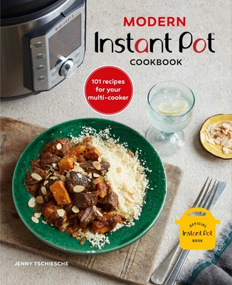 Modern Instant Pot(r) Cookbook: 101 Recipes for Your Multi-Cooker - Tschiesche, Jenny