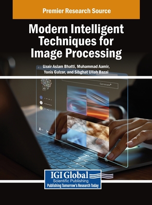 Modern Intelligent Techniques for Image Processing - Bhatti, Uzair Aslam (Editor), and Aamir, Muhammad (Editor), and Gulzar, Yonis (Editor)
