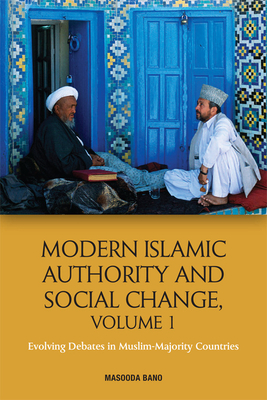 Modern Islamic Authority and Social Change, Volume 1: Evolving Debates in Muslim Majority Countries - Bano, Masooda (Editor)