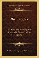 Modern Japan: Its Political, Military and Industrial Organization (1920)