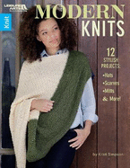 Modern Knits: 12 Stylish Projects: Hats, Scarves, Mitts & More!