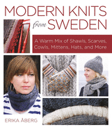 Modern Knits from Sweden: A Warm Mix of Shawls, Scarves, Cowls, Mittens, Hats and More
