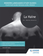 Modern Languages Study Guides: La Haine: Film Study Guide for AS/A-Level French