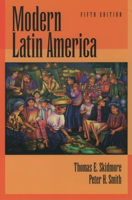 Modern Latin America - Skidmore, Thomas E, and Smith, Peter H, Professor